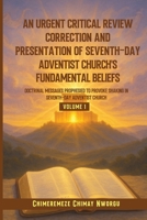 An Urgent Critical Review Correction and Presentation of Seventh-Day Adventist Church's Fundamental Beliefs Doctrinal Messages Prophesied to Provoke Shaking in Seventh-Day Adventist Church Volume 1 B0GLLN828Q Book Cover