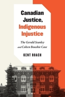 Canadian Justice, Indigenous Injustice: The Gerald Stanley and Colten Boushie Case 0228012120 Book Cover