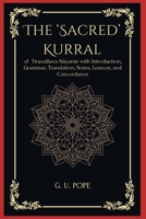 The 'Sacred' Kurral of Tiruvalluva-Nâyanâr with Introduction, Grammar, Translation, Notes, Lexicon, and Concordance B0GR6F1XL9 Book Cover