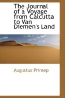 The Journal of a Voyage from Calcutta to Van Diemen's Land 0559235836 Book Cover