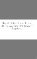 Historical Sketch And Roster Of The Alabama 30th Infantry Regiment 1365394565 Book Cover