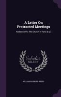 A Letter On Protracted Meetings: Addressed To The Church In Paris [n.y.] 1354626133 Book Cover