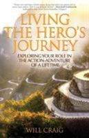 Living the Hero's Journey: Exploring Your Role in the Action-Adventure of a Lifetime 0979044855 Book Cover