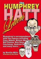 The Humphrey Hatt Letters and Their Replies: Humphrey's Correspondence with the Famous Including Tony Abbot, Nelson Mandela, Bill Clinton, Ken Done, Bryce Courtney, Andrew Denton and Many More... 0646357182 Book Cover