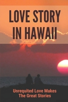 Love Story In Hawaii: Unrequited Love Makes The Great Stories: Bones Of Love Stories B096M1KMXT Book Cover