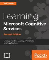 Learning Microsoft Cognitive Services: Use Cognitive Services APIs to Add AI Capabilities to Your Applications 1786467844 Book Cover