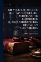 Die Völkerrechtliche Legitimation Der See-Schiffe Unter Besonderer Berücksichtigung Des Deutschen Reichsrechts 1141793571 Book Cover