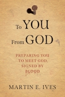 To You From God: Preparing You to Meet God, Signed By Blood 1646452984 Book Cover