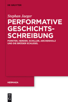 Performative Geschichtsschreibung: Forster, Herder, Schiller, Archenholz Und Die Brüder Schlegel 3110259087 Book Cover