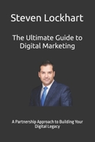 The Ultimate Guide to Digital Marketing: A Partnership Approach to Building Your Digital Legacy B0FLVDNRK9 Book Cover