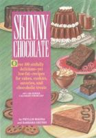 Skinny Chocolate/over 100 Sinfully Delicious-Yet Low-Fat-Recipes for Cakes, Cookies, Savories, and Chocoholic Treats 0940625806 Book Cover