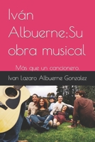 Iván Albuerne;Su obra musical: Más que un cancionero. (Vida y obra de un genio.) B0C1J7CT71 Book Cover