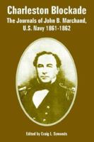 Charleston Blockade: The Journals of John B. Marchand, U.s. Navy 1861-1862 1410222802 Book Cover