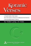 Koranic Verses, A Frank Study of The Koran: Including How the Koran Is Honored & Dishonored in Practice, and Understanding Islam's History 0981668127 Book Cover