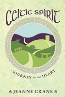 Celtic Spirit: A Journey to the Heart B0B5KNVSBW Book Cover