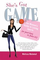 She's Got Game: The Woman's Guide to Loving Sports 0312598963 Book Cover