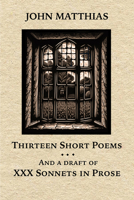 Thirteen Short Poems And a Draft of XXX Sonnets in Prose 1953252788 Book Cover