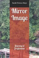 Mirror Image: Journey to forgiveness 1520847750 Book Cover