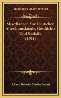 Miscellaneen Zur Deutschen Alterthumskunde, Geschichte Und Statistik (1794) 1166212025 Book Cover