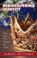 Rediscovering Identity: You Are The Image Of God. B0CN9JVM2Z Book Cover