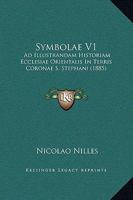 Symbolae V1: Ad Illustrandam Historiam Ecclesiae Orientalis In Terris Coronae S. Stephani 1165134756 Book Cover