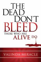 The Dead Don't Bleed Those Who are Alive Do 1616389397 Book Cover