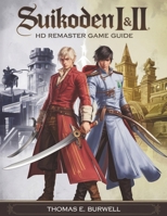 SUIKODEN I & II HD REMASTER GAME GUIDE: The Ultimate Walkthrough to Mastering Every Battle, Unlocking All 108 Stars, and Achieving Every Ending B0DZ2NP5P8 Book Cover