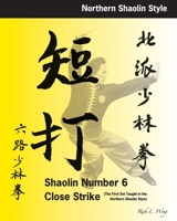 Shaolin #6 Close Strike: The First Set Taught in the Northern Shaolin Style 0977164861 Book Cover