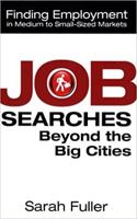 Job Searches Beyond the Big Cities: Finding Employment in Medium to Small-Sized Markets 098005950X Book Cover