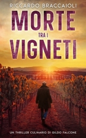 Morte tra i Vigneti: Un Thriller Culinario di Gildo Falcone (Ispettore Chef Gildo Falcone, thriller gastronomico, giallo, crimine e mistero) (Italian Edition) B0DQLSC59V Book Cover