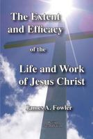 The Extent and Efficacy of the Life and Work of Jesus Christ 1929541457 Book Cover