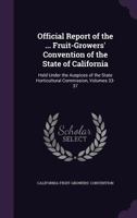 Official Report of the ... Fruit-Growers' Convention of the State of California: Held Under the Auspices of the State Horticultural Commission, Volumes 33-37 1358758832 Book Cover