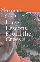 Love Lessons From the Cross: Seven Last Sayings of Jesus 1703840224 Book Cover