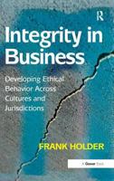 Integrity in Business: Developing Ethical Behavior Across Cultures and Jurisdictions 0566091879 Book Cover