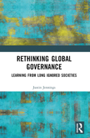 Rethinking Global Governance: Learning from Long Ignored Societies 1032446730 Book Cover