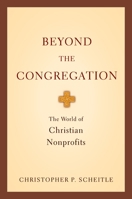 Beyond the Congregation: The World of Christian Nonprofits 0199733511 Book Cover