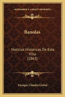 Banolas: Noticias Historicas De Esta Villa (1863) 1168040256 Book Cover