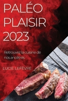 Paléo Plaisir 2023: Retrouvez la cuisine de nos ancêtres 1835190839 Book Cover
