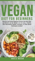Vegan Diet for Beginners: Discover The Proven Veganism Secrets That Many Men and Women Use for Weight Loss and Living a Healthy Life! Intermittent ... and Plant-Based Techniques Included! 1800762070 Book Cover