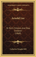 Arnold Lee or Rich Children and Poor Children 1165268205 Book Cover