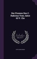 Der Prozess Des C. Rabirius Vom Jahre 63 V. Chr 1141083108 Book Cover