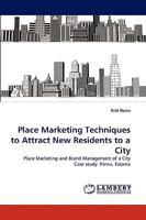 Place Marketing Techniques to Attract New Residents to a City: Place Marketing and Brand Management of a City Case study: Pärnu, Estonia 3838371488 Book Cover