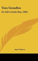Tom Genuflex: Or Life's Little Day 1437353770 Book Cover