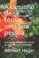 A caminho de se tornar uma boa pessoa: Conceitos pedagógicos a partir de ensinamentos religiosos B08FNJK7CL Book Cover