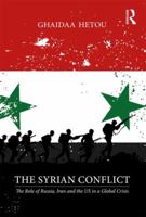 The Syrian Conflict: The Role of Russia, Iran and the US in a Global Crisis 1138349143 Book Cover