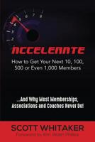 Accelerate: How to Get Your Next 10, 100, 500, or Even 1,000 Members 1949150844 Book Cover