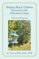 Helping Black Children Succeed in the Education Game: A Personal Perspective B0FGCZM6PT Book Cover