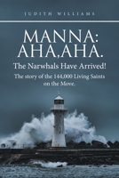MANNA:Aha,Aha.The Narwhals Have Arrived!The story of the 144,000 Living Saints on the Move. 1663239258 Book Cover
