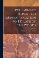 Preliminary Report on Mining Location No. 1 K, Lake of the Woods [microform] 1015235107 Book Cover