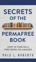 Secrets of the Permafree Book: How to Publish a Free Book on Amazon 1950043177 Book Cover